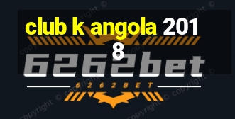 club k angola 2018