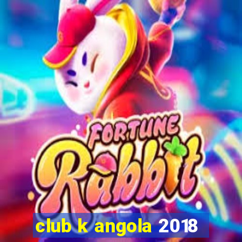 club k angola 2018