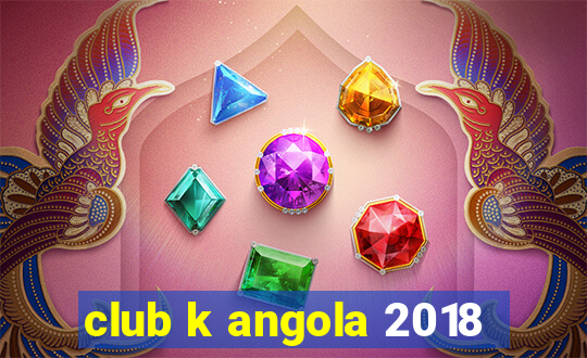 club k angola 2018