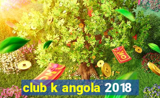 club k angola 2018