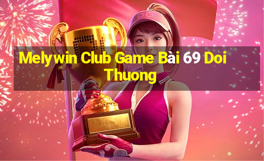 Melywin Club Game Bài 69 Doi Thuong