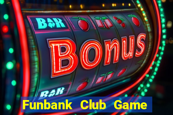 Funbank Club Game Bài Uy Tín Nhất 2022