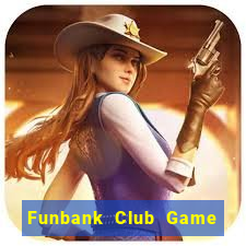 Funbank Club Game Bài Uy Tín Nhất 2022