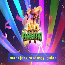 blackjack strategy guide