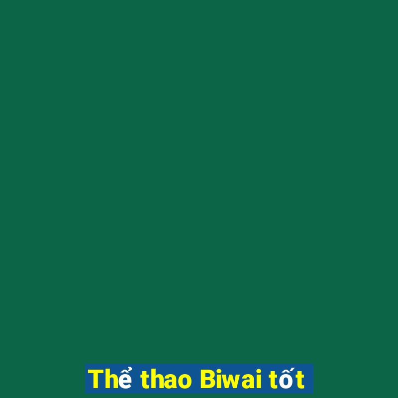 Thể thao Biwai tốt