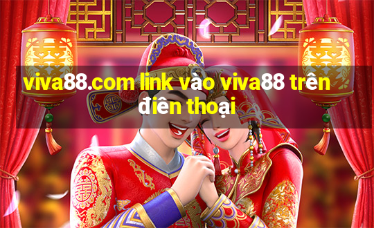 viva88.com link vào viva88 trên điên thoại