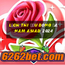 lịch thi đấu bóng đá nam asiad 2024