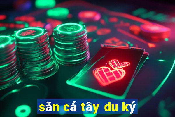 săn cá tây du ký