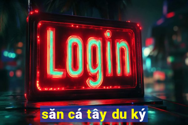 săn cá tây du ký