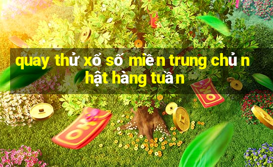 quay thử xổ số miền trung chủ nhật hàng tuần