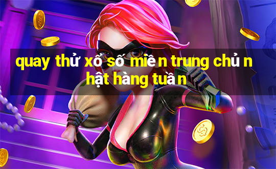 quay thử xổ số miền trung chủ nhật hàng tuần