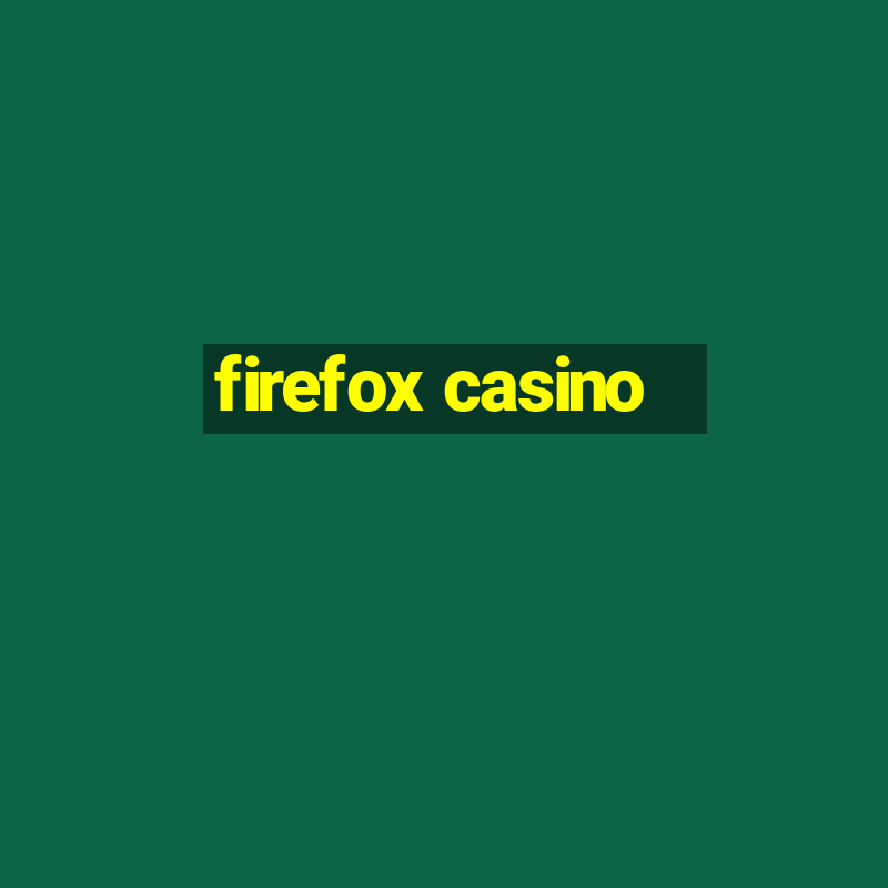 firefox casino