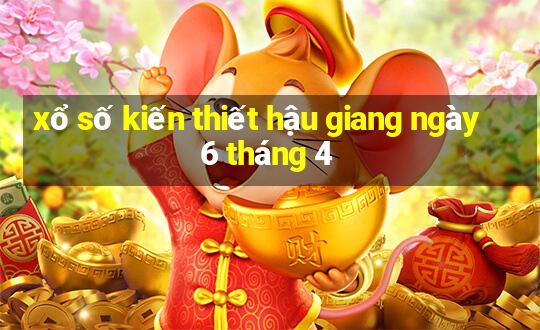 xổ số kiến thiết hậu giang ngày 6 tháng 4