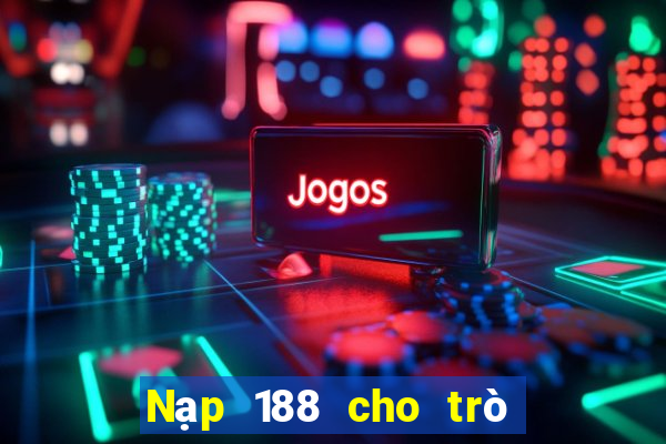 Nạp 188 cho trò chơi điện tử