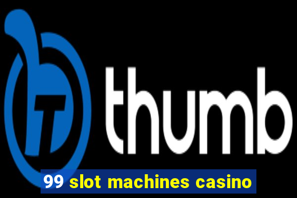 99 slot machines casino