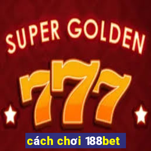 cách chơi 188bet