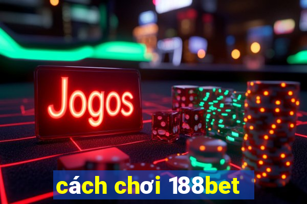 cách chơi 188bet