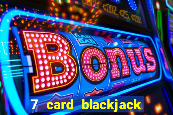 7 card blackjack rules uk