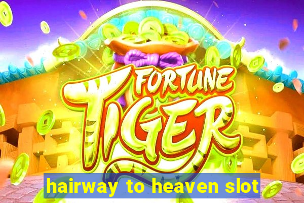 hairway to heaven slot