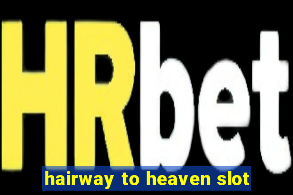 hairway to heaven slot