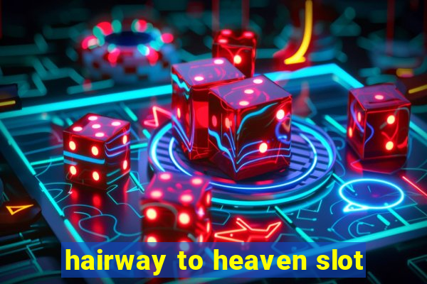 hairway to heaven slot