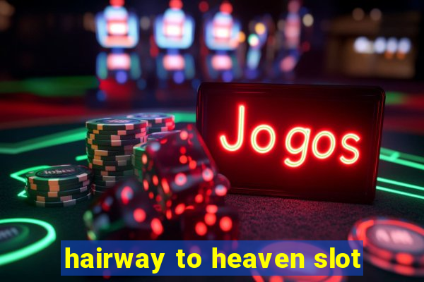 hairway to heaven slot