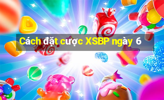 Cách đặt cược XSBP ngày 6