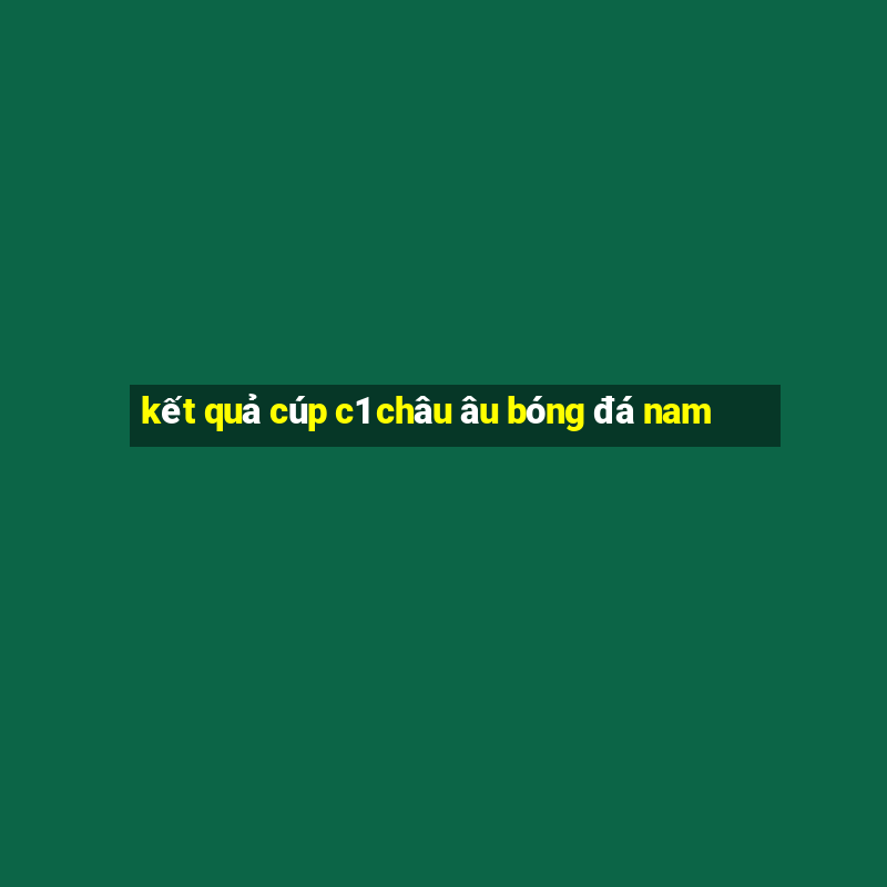 kết quả cúp c1 châu âu bóng đá nam