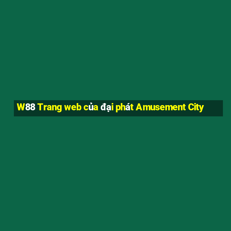 W88 Trang web của đại phát Amusement City