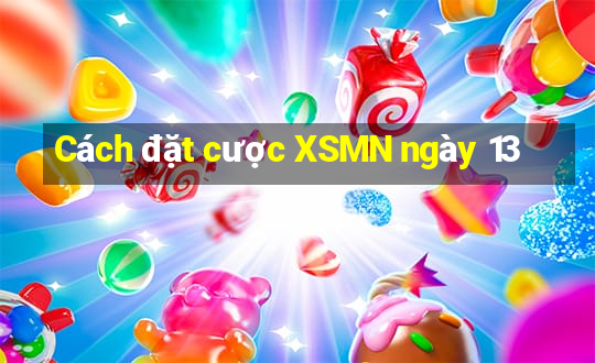 Cách đặt cược XSMN ngày 13