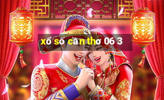 xổ số cần thơ 06 3