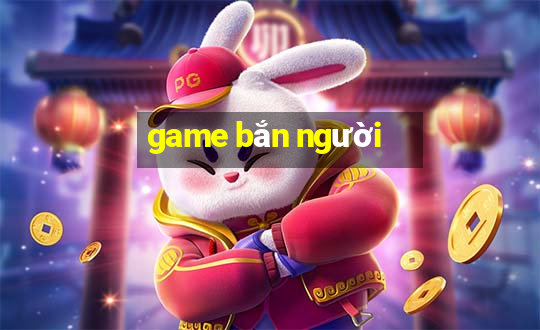 game bắn người