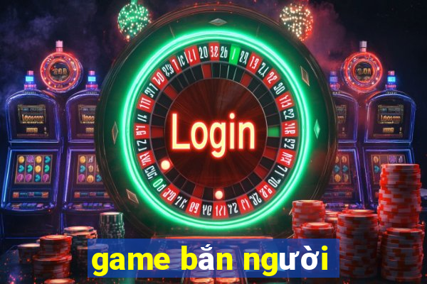 game bắn người