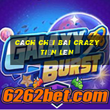 cách chơi bài crazy tiến lên