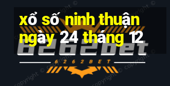 xổ số ninh thuận ngày 24 tháng 12