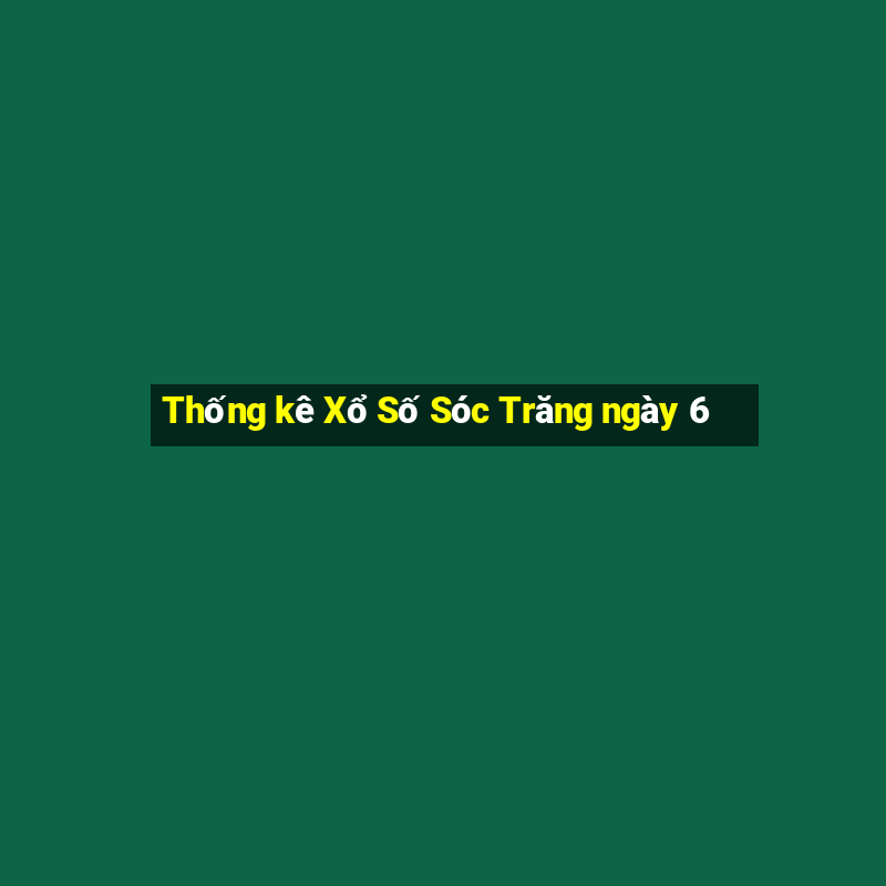 Thống kê Xổ Số Sóc Trăng ngày 6