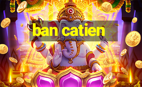 ban catien