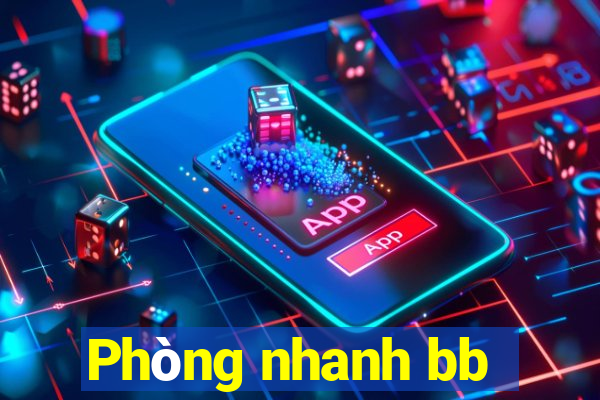 Phòng nhanh bb