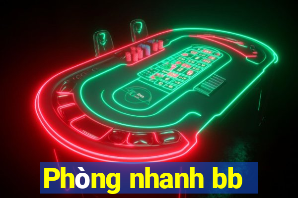 Phòng nhanh bb