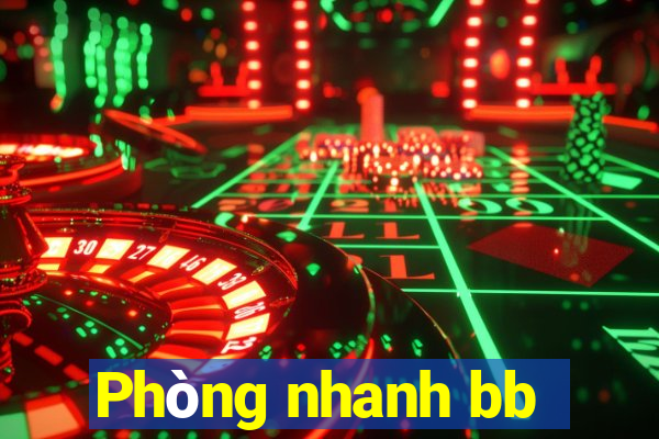 Phòng nhanh bb