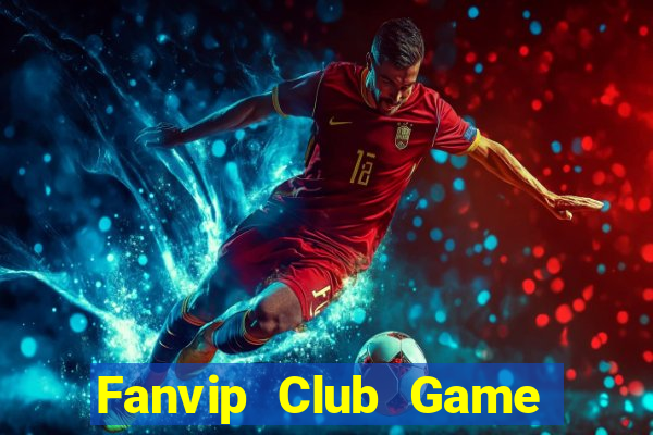 Fanvip Club Game Bài Tiền Thật