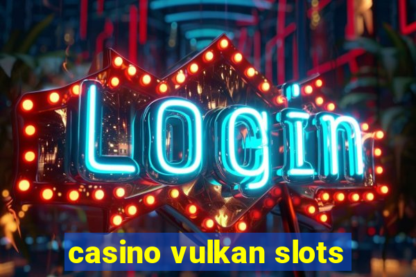 casino vulkan slots