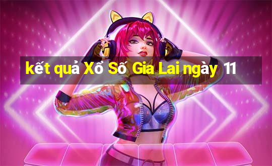 kết quả Xổ Số Gia Lai ngày 11