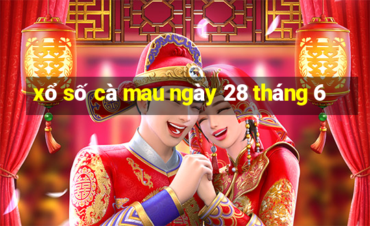 xổ số cà mau ngày 28 tháng 6