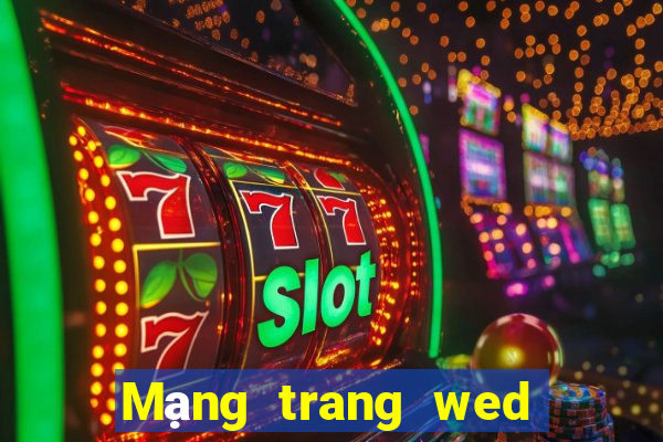 Mạng trang wed tiền mặt 24 giờ