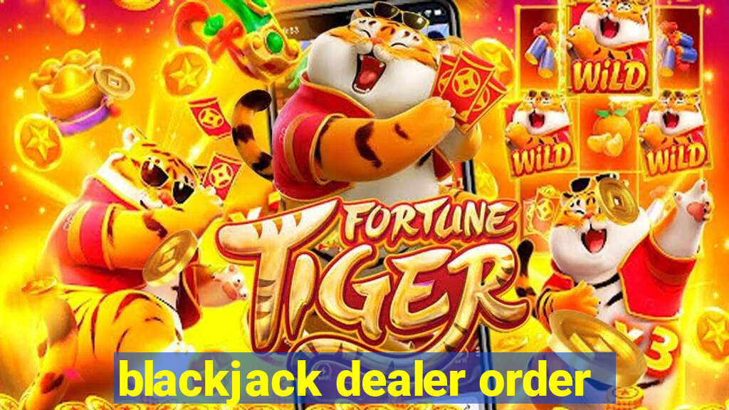 blackjack dealer order