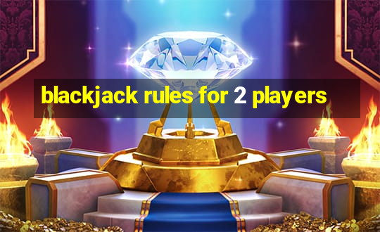 blackjack rules for 2 players