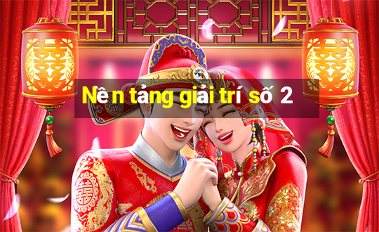 Nền tảng giải trí số 2