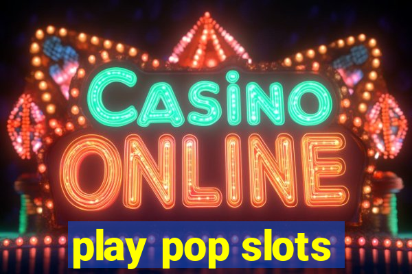 play pop slots