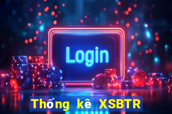 Thống kê XSBTR ngày 17